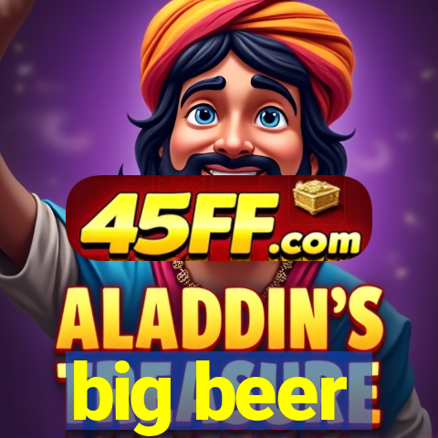 big beer